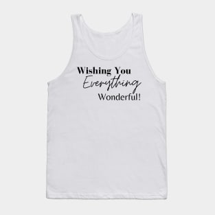 Wishing you everything Wonderful that brings you happiness today Tank Top